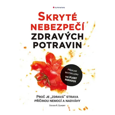 Skryté nebezpečí zdravých potravin - Proč je "zdravá" strava příčinou nemocí a nadváhy - Gundry 