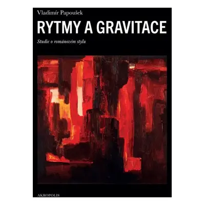 Rytmy a gravitace - Studie o románovém stylu - Papoušek Vladimír