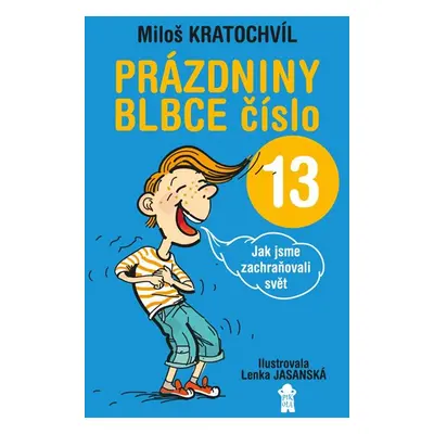 Prázdniny blbce číslo 13 aneb Jak jsme zachraňovali svět - Kratochvíl Miloš