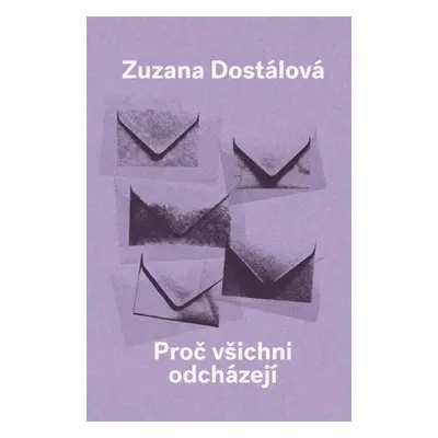 Proč všichni odcházejí - Dostálová Zuzana