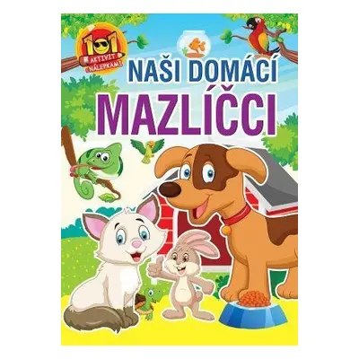 Naši domácí mazlíčci - 101 aktivit s nálepkami - neuveden