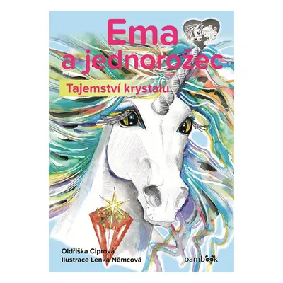 Ema a jednorožec - Tajemství krystalu - Ciprová Oldřiška