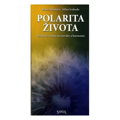 Polarita života - hledání vnitřní rovnováhy a harmonie - Mihulová Marie, Svoboda Milan