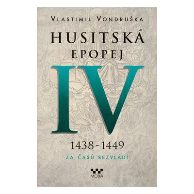 Husitská epopej IV. 1438-1449 - Za časů bezvládí - Vondruška Vlastimil