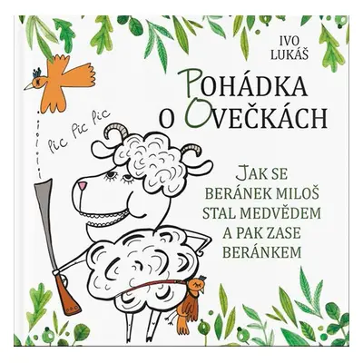 Pohádka o ovečkách - Jak se beránek Miloš stal medvědem a pak zase beránkem - Lukáš Ivo