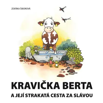 Kravička Berta a její strakatá cesta za slávou - Šiborová Zdeňka