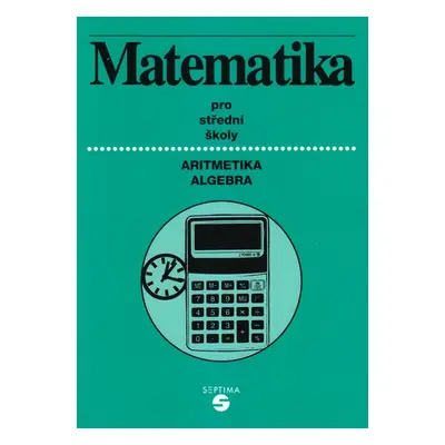 Matematika pro SŠ a OU /aritmetika+algebra/ - Keblová,Volková