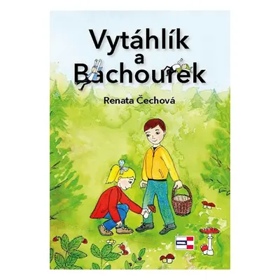 Vytáhlík a Bachourek - Čechová Renata