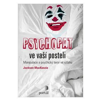 Psychopat ve vaší posteli - Manipulace a psychický teror ve vztahu - MacKenzie Jackson