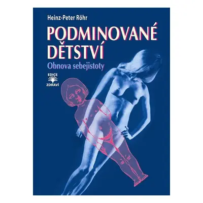 Podminované dětství - Obnova sebejistoty - Röhr Heinz-Peter