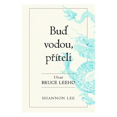 Buď vodou příteli - Učení Bruce Leeho - Lee Shannon