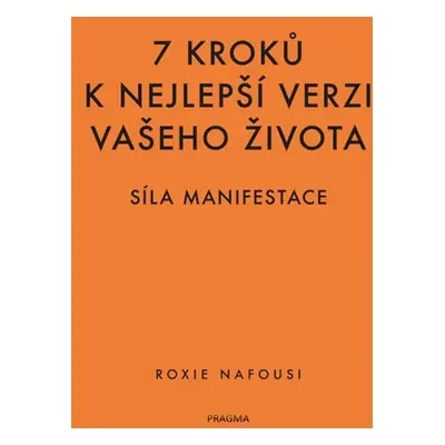 7 kroků k nejlepší verzi vašeho života - Síla manifestace - Nafousi Roxie