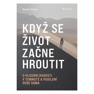 Když se život začne hroutit - O hledání radosti v temnotě a posílení sebe sama - Hollis Rachel