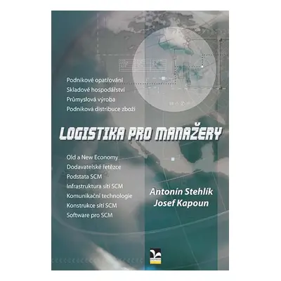 Logistika pro manažery - Stehlík A., Kapoun J.