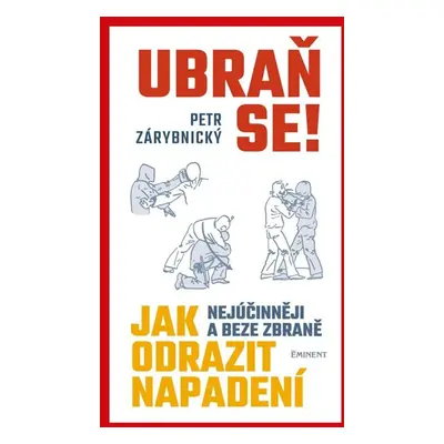 Ubraň se! Jak nejúčinněji a beze zbraně odrazit napadení - Zárybnický Petr