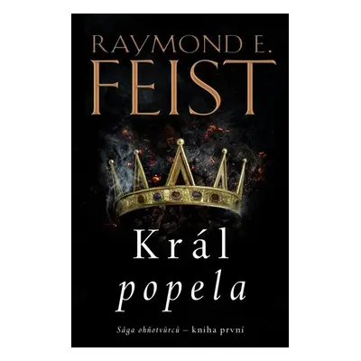 Sága ohňotvůrců: Král popela - Feist Raymond E.