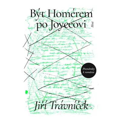 Být Homérem po Joyceovi - Poznámky k románu - Trávníček Jiří