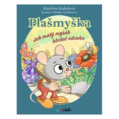 Plašmyška - Jak malý myšák hledal odvahu - Kubalová Kateřina