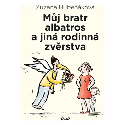 Můj bratr albatros a jiná rodinná zvěrstva - Hubeňáková Zuzana