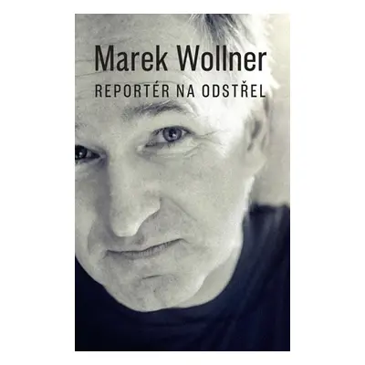 Marek Wollner - Reportér na odstřel - Wollner Marek