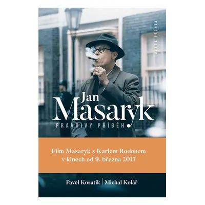 Jan Masaryk Pravdivý příběh - Kosatík Pavel, Kolář Michal,