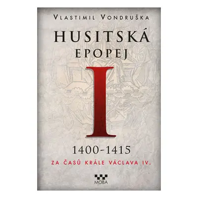 Husitská epopej I. 1400-1415 - Za časů krále Václava IV. - Vondruška Vlastimil