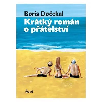 Krátký román o přátelství - Dočekal Boris