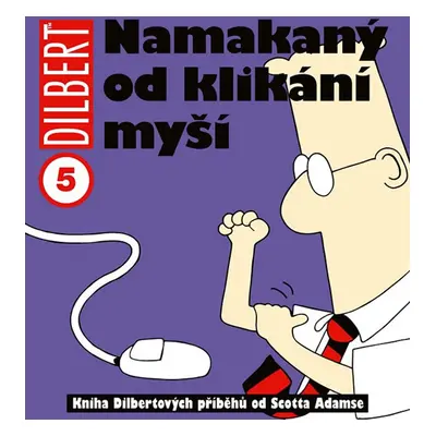 Dilbert 5 - Namakaný od klikání myší - Adams Scott