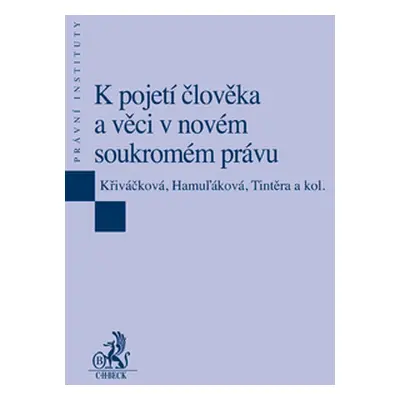 K pojetí člověka a věci v novém soukromém právu - Křiváčková, Hamuľáková, Tintěra a kol.