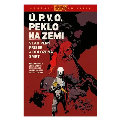 Ú.P.V.O. Peklo na zemi 4 - Vlak plný příšer a Odložená smrt - Arcudi John, Mignola Mike