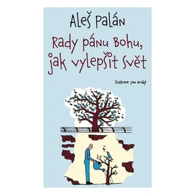 Rady pánu Bohu, jak vylepšit svět - Palán Aleš