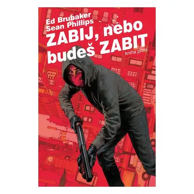 Zabij, nebo budeš zabit 1 - Brubaker Ed, Phillips Sean