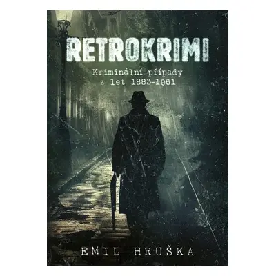 Retrokrimi - Kriminální případy z let 1883–1961 - Hruška Emil