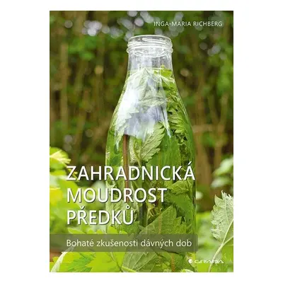 Zahradnická moudrost našich předků - Bohaté zkušenosti dávných dob - Richbergová Inga-Maria