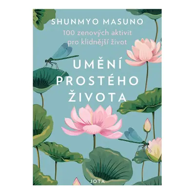 Umění prostého života - 100 zenových aktivit pro klidnější život - Masuno Shunmyo