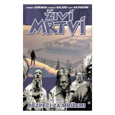 Živí mrtví 3 - Bezpečí za mřížemi - Kirkman Robert, Adlard Charlie, Rathburn Cliff