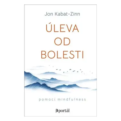 Úleva od bolesti pomocí mindfulness - Kabat-Zinn Jon