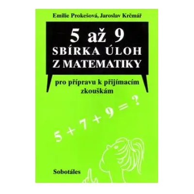 5 až 9 Sbírka úloh z matematiky pro přípravu k přijímacím zkouškám - Prokešová,Krčmář