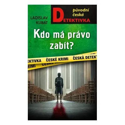 Kdo má právo zabít? - Kubát Ladislav