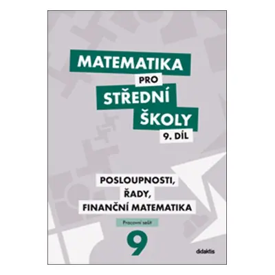 Matematika pro střední školy 9.díl - pracovní sešit - Posloupnosti, řady, finanční matematika - 