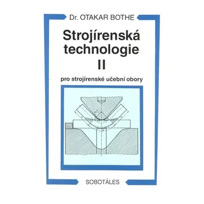 Strojírenská technologie II pro strojírenské učební obory - Bothe Otakar