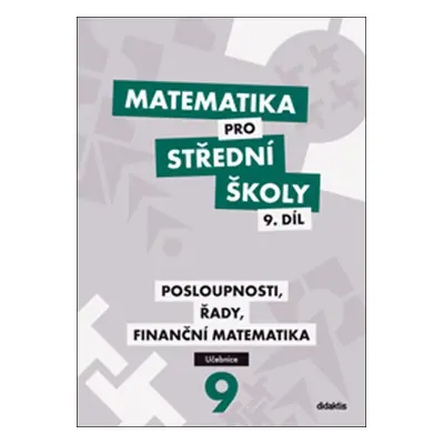 Matematika pro střední školy 9.díl - učebnice - Posloupnosti, řady, finanční matematika