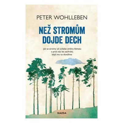 Než stromům dojde dech - Jak se stromy učí zvládat změnu klimatu a proč nás les zachrání, když m