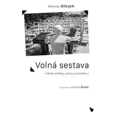 Volná sestava - Všední příběhy, zprávy, poznámky - Ditrych Břetislav