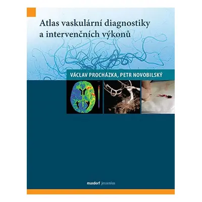 Atlas vaskulární diagnostiky a intervenčních výkonů - Procházka Václav, Novobilský Petr