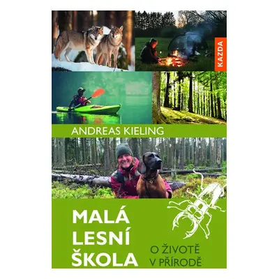 Malá lesní škola - O životě v přírodě - Kieling Andreas