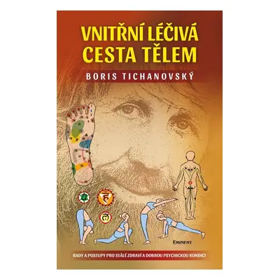 Vnitřní léčivá cesta tělem - Rady a postupy pro stálé zdraví a dobrou psychickou kondici - Ticha