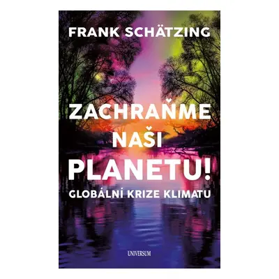 Zachraňme naši planetu! Globální krize klimatu - Schätzing Frank