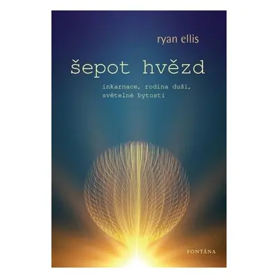 Šepot hvězd - Inkarnace, rodina duší, světelné bytosti - Ellis Ryan