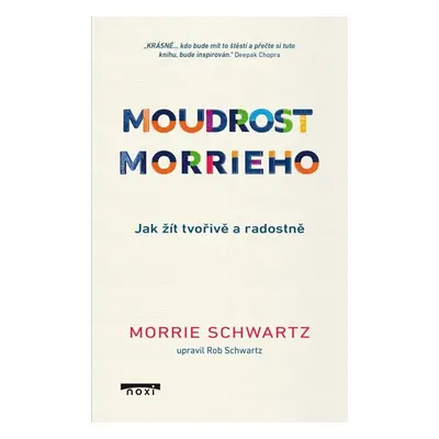 Moudrost Morrieho - Jak žít tvořivě a radostně - Schwartz Morrie